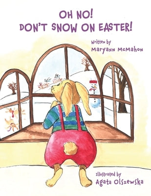 Oh No! Don't Snow On Easter! by McMahon, Maryann