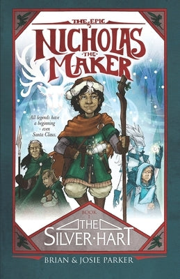 The Epic of Nicholas the Maker: Book One: The Silver Hart by Parker, Josie a.