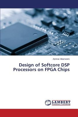 Design of Softcore DSP Processors on FPGA Chips by Altameemi Ammar