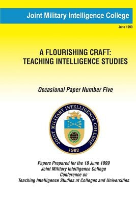 A Flouring Craft: Teaching Intelligence Studies by Swenson, Russell G.