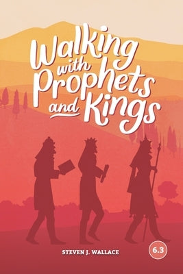 Walking With Prophets and Kings by Wallace, Steven J.