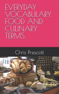 Everyday Vocabulary Food and Culinary Terms by Prescott, Chris