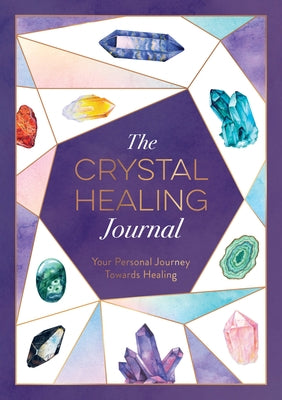 The Crystal Healing Journal: Your Personal Journey Towards Healing by Carvel, Astrid