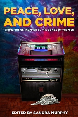 Peace, Love, and Crime: Crime Fiction Inspired by the Songs of the '60s by Murphy, Sandra