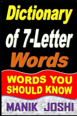 Dictionary of 7-Letter Words: Words You Should Know by Joshi, Manik