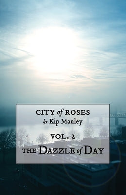 The Dazzle of Day by Manley, Kip