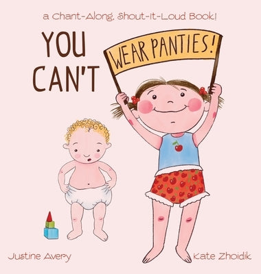 You Can't Wear Panties!: a Chant-Along, Shout-It-Loud Book! by Avery, Justine