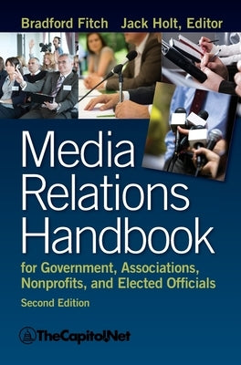 Media Relations Handbook for Government, Associations, Nonprofits, and Elected Officials, 2e by Fitch, Bradford