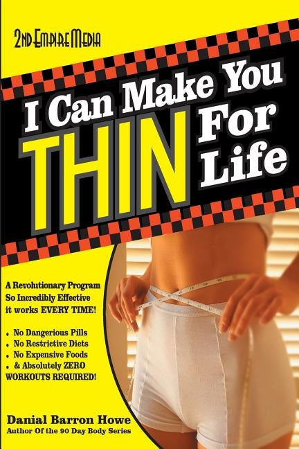 I Can Make You Thin For Life: A REVOLUTIONARY Program So Incredibly Effective It Works EVERY TIME by Howe, Dan
