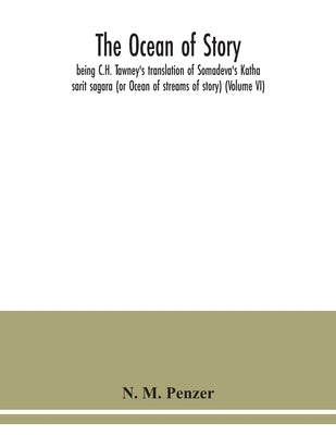 The ocean of story, being C.H. Tawney's translation of Somadeva's Katha sarit sagara (or Ocean of streams of story) (Volume VI) by M. Penzer, N.