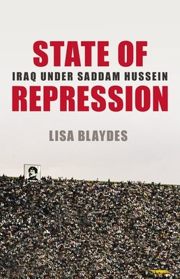 State of Repression: Iraq Under Saddam Hussein by Blaydes, Lisa