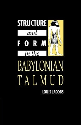Structure and Form in the Babylonian Talmud by Jacobs, Louis