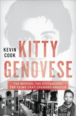 Kitty Genovese: The Murder, the Bystanders, the Crime That Changed America by Cook, Kevin