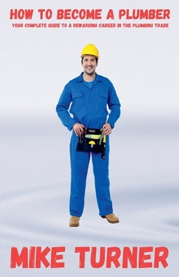 How to Become a Plumber by Turner, Mike