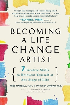Becoming a Life Change Artist: 7 Creative Skills to Reinvent Yourself at Any Stage of Life by Mandell, Fred
