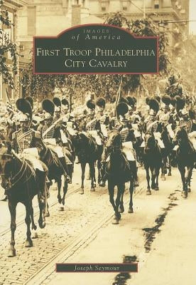 First Troop Philadelphia City Cavalry by Seymour, Joseph