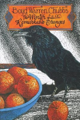The Winter of Remarkable Oranges by Chubbs, Boyd