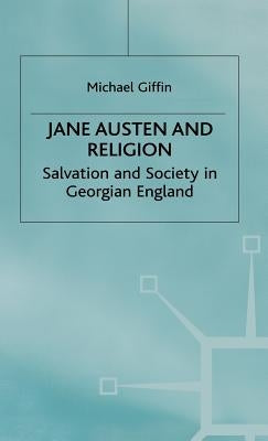 Jane Austen and Religion: Salvation and Society in Georgian England by Giffin, M.