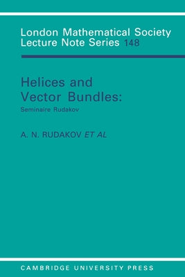 Helices and Vector Bundles: Seminaire Rudakov by Rudakov, A. N.
