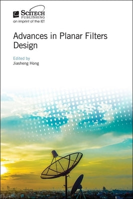 Advances in Planar Filters Design by Hong, Jiasheng