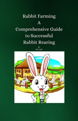Rabbit Farming: A Comprehensive Guide to Successful Rabbit Rearing by Fazil, Muhammad Ismail