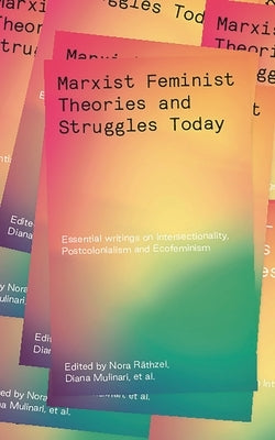 Marxist Feminist Theories and Struggles Today: Essential Writings on Intersectionality, Postcolonialism and Ecofeminism by Fakier, Khayaat