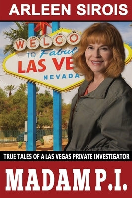 Madam P.I.: True Tales of a Las Vegas Private Investigator by Sirois, Arleen