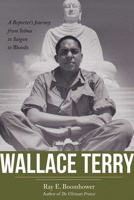 Wallace Terry: A Reporter's Journey from Selma to Saigon to Bloods by Boomhower, Ray E.