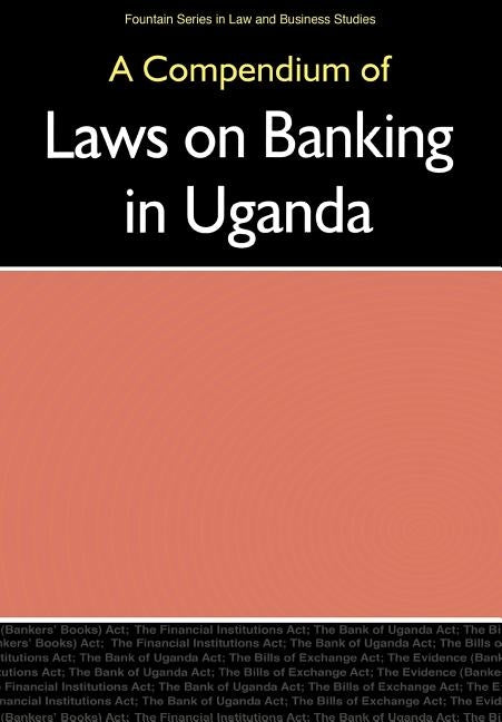 Compendium of Laws on Banking in Uganda, by Buri, Alex