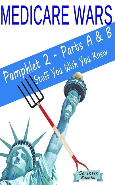 Medicare Wars Pamphlet 2 - Parts A & B Stuff You Wish You Knew: Learn Fight Win by Bechko, Peggy