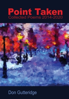 Point Taken: Collected Poems 2014 - 2020 by Gutteridge, Don
