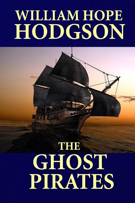 The Ghost Pirates by Hodgson, William Hope