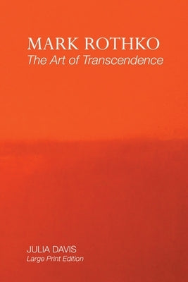 Mark Rothko: The Art of Transcendence: Large Print Edition by Davis, Julia