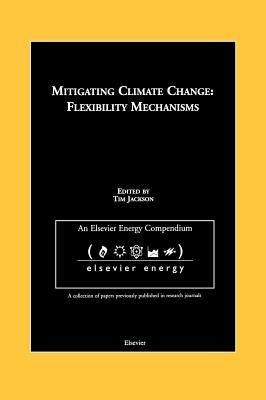 Mitigating Climate Change: Flexibility Mechanisms by Jackson, T.