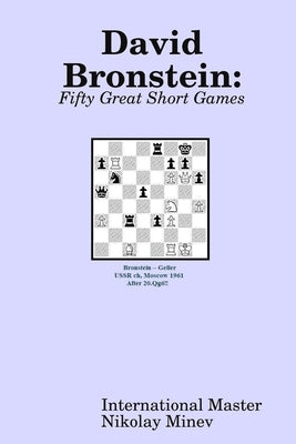 David Bronstein: Fifty Great Short Games by Minev, Nikolay