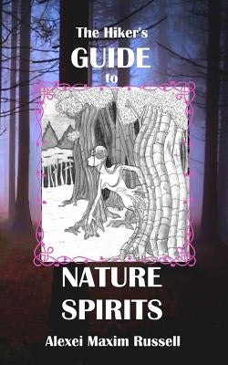 The Hiker's Guide to Nature Spirits by Russell, Alexei Maxim