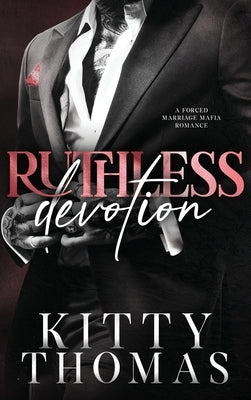 Ruthless Devotion: A Forced Marriage Mafia Romance by Thomas, Kitty