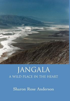 Jangala: A Wild Place in the Heart by Anderson, Sharon Rose