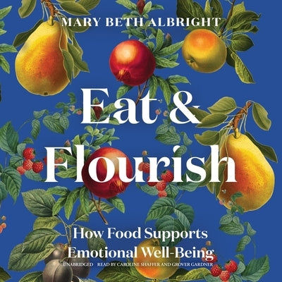 Eat & Flourish: How Food Supports Emotional Well-Being by Albright, Mary Beth