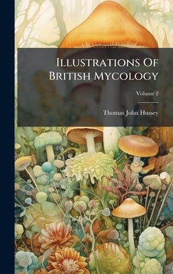 Illustrations Of British Mycology by Thomas John Hussey (Mrs)