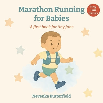 Marathon Running for Babies: A first book for tiny fans (0-12 months) by Butterfield, Nevenka