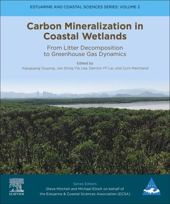 Carbon Mineralization in Coastal Wetlands: From Litter Decomposition to Greenhouse Gas Dynamics Volume 2 by Ouyang, Xiaoguang