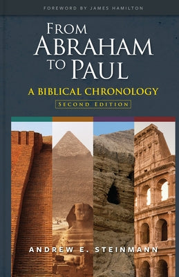 From Abraham to Paul: A Biblical Chronology by Steinmann, Andrew