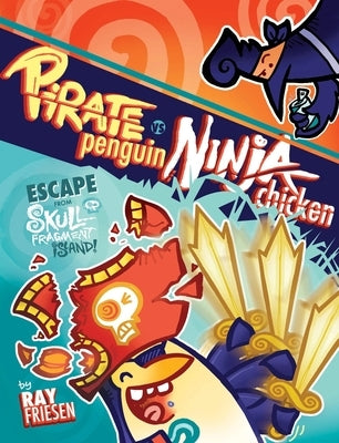 Pirate Penguin Vs Ninja Chicken, Volume 2: Escape from Skull-Fragment Island! by Friesen, Ray