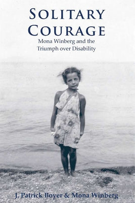 Solitary Courage: Mona Winberg and the Triumph Over Disability by Winberg, Mona
