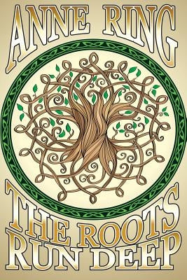 The Roots Run Deep by Ring, Anne