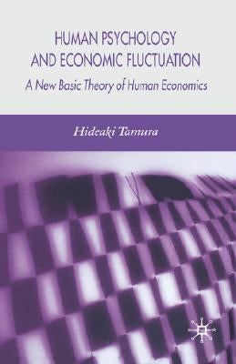 Human Psychology and Economic Fluctuation: A New Basic Theory of Human Economics by Tamura, H.
