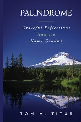 Palindrome: Grateful Reflections from the Home Ground by Titus, Tom a.