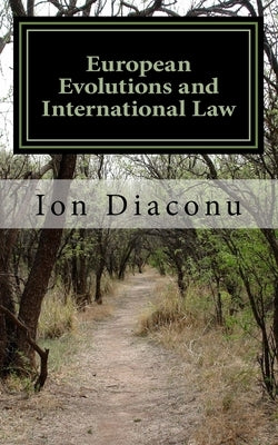European Evolutions and International Law: Quo Vadis Europe? by Diaconu, Ion