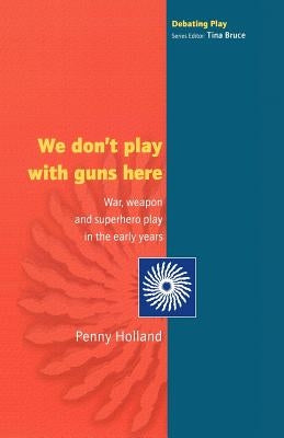 We Don't Play with Guns Here by Holland, Penny